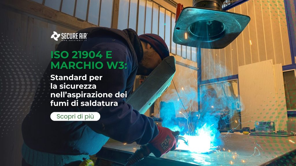 ISO 21904 e marchio W3: standard per la sicurezza nell’aspirazione dei fumi di saldatura