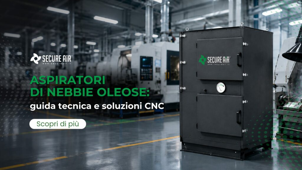 Aspiratori di nebbie oleose: guida tecnica e soluzioni per CNC